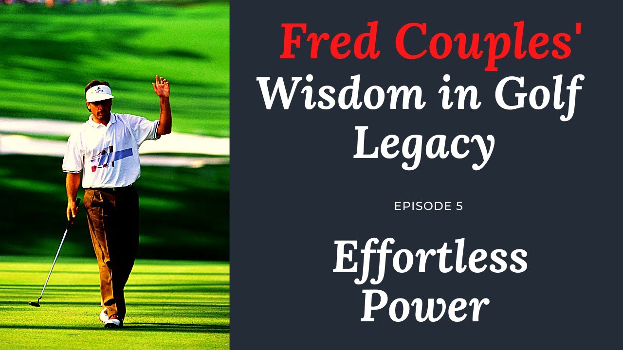 FRED COUPLES' EFFORTLESS POWER - WISDOM IN GOLF LEGACY EPISODE 5 - GOLF LESSON