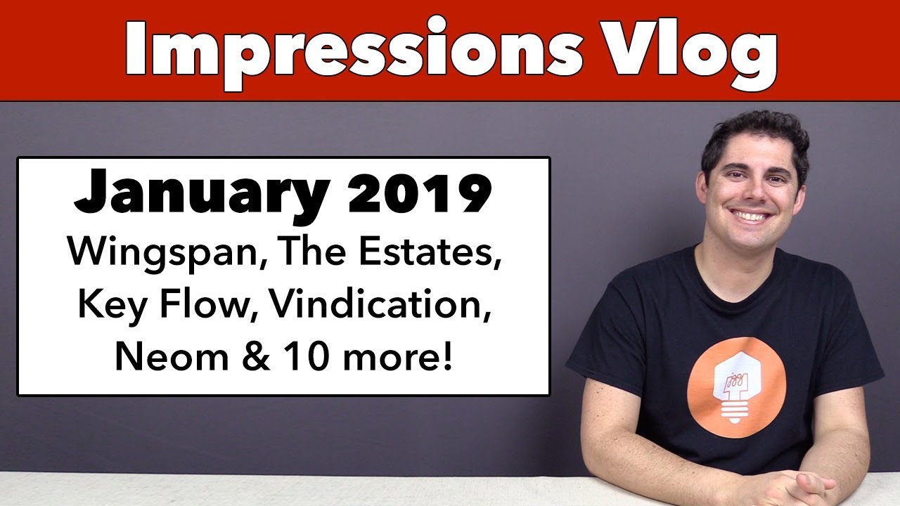 Impressions January '2019 - Wingspan, The Estates, Key Flow & 12 more!