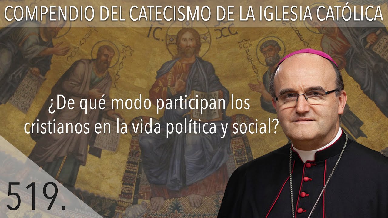 nº 519 ¿De qué modo participan los cristianos en la vida política y social?