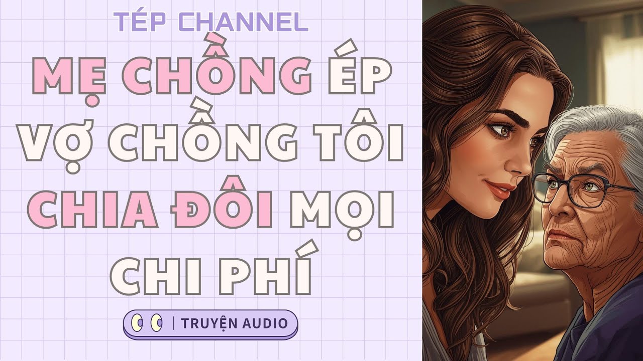 [Audio Full] Mẹ chồng ép vợ chồng tôi chia đôi mọi chi phí || TÉP CHANNEL