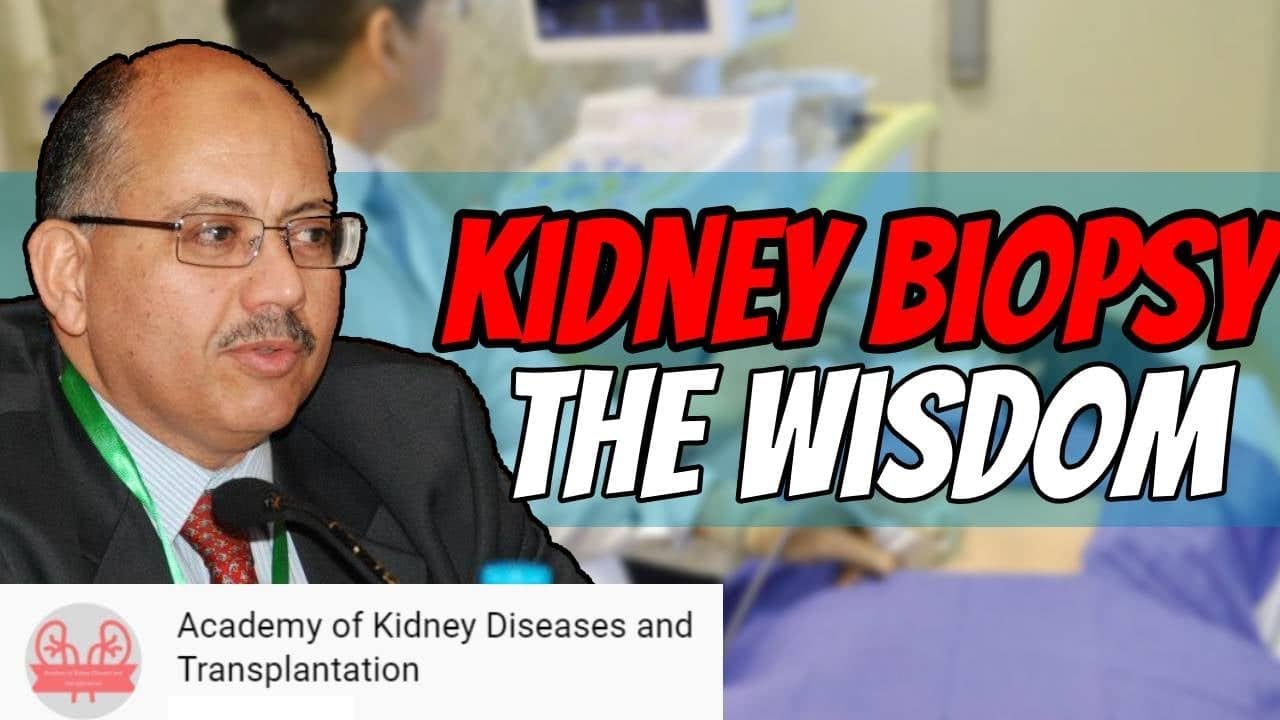 Kidney biopsy: The wisdom of decision making. Prof. Ahmed Adam, 23 October 2020