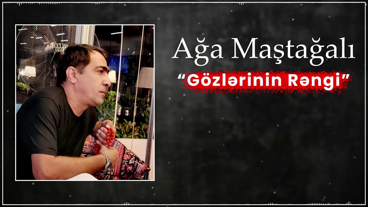 Ağa Maştağalı - G&ouml;zlərinin Rəngi (Official Music)