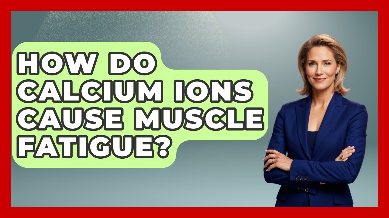 How Do Calcium Ions Cause Muscle Fatigue? - All About Anatomy Answers