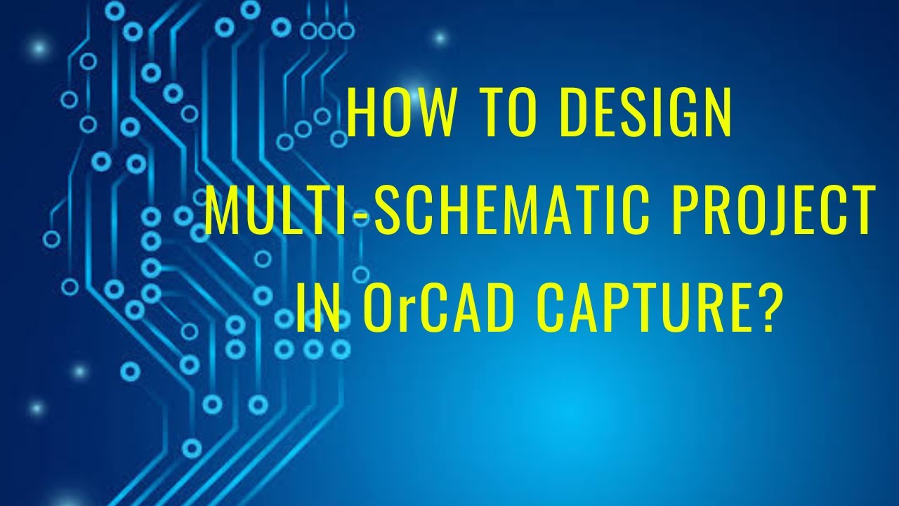 How To Create Multi-Schematic Project in OrCAD Capture?