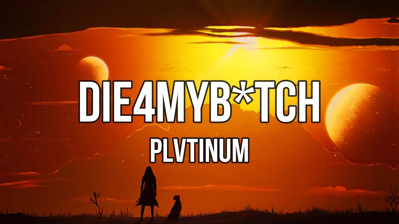 PLVTINUM - DIE4MYB*TCH (Lyrics) | in public, exhibition. Everyone know just who my b*tch is