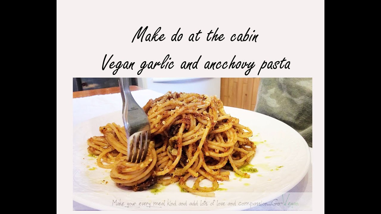 MAKE DO AT THE CABIN ~ FAST VEGAN  GARLIC AND ANCHOVY PASTA  | Connie's RAWsome kitchen