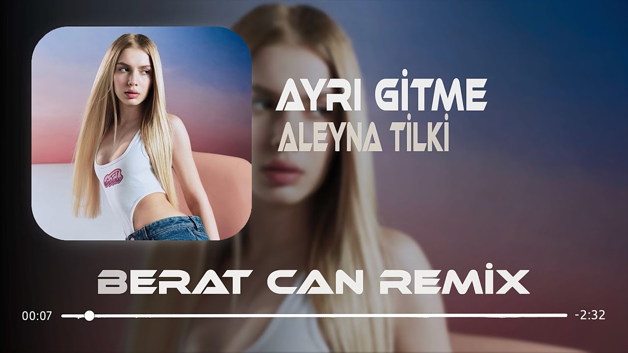 Aleyna Tilki - Ayrı Gitme (Berat Can Remix) Aşkın Kazanması İ&ccedil;in Ayrı Gitme