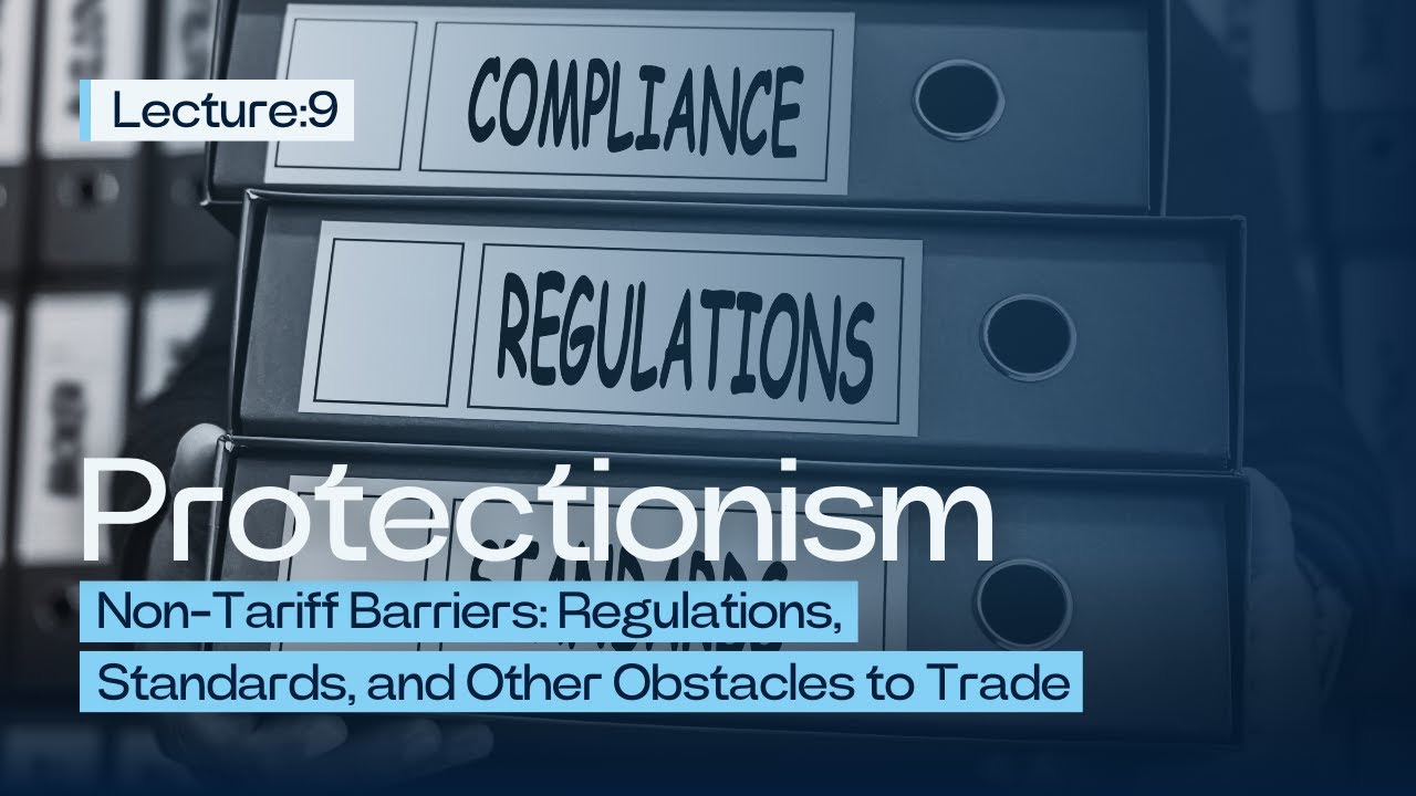 Non-Tariff Barriers: Regulations, Standards, and Other Obstacles to Trade