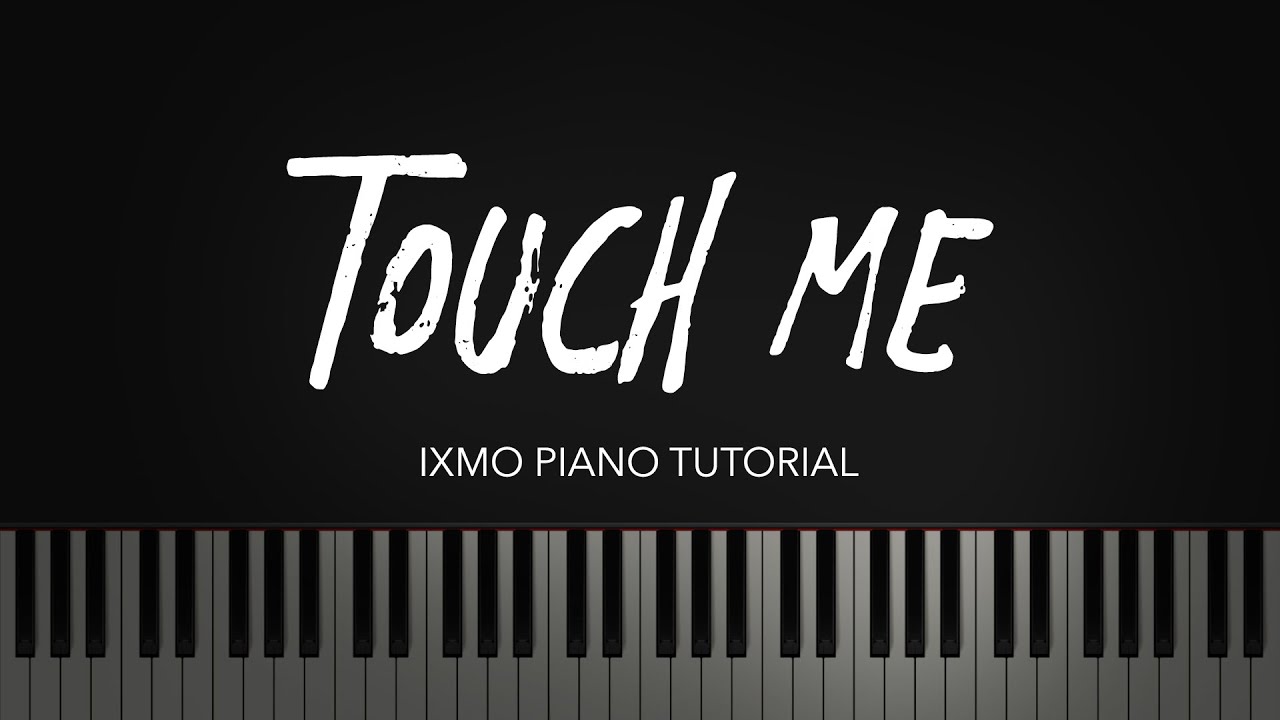 ixmo Piano Tutorial - Touch Me (by Avicii)