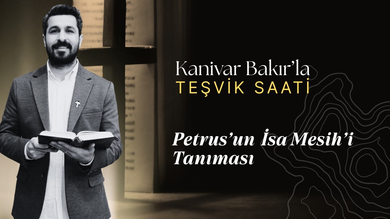 Petrus'un İsa Mesih'i Tanıması | Teşvik Saati