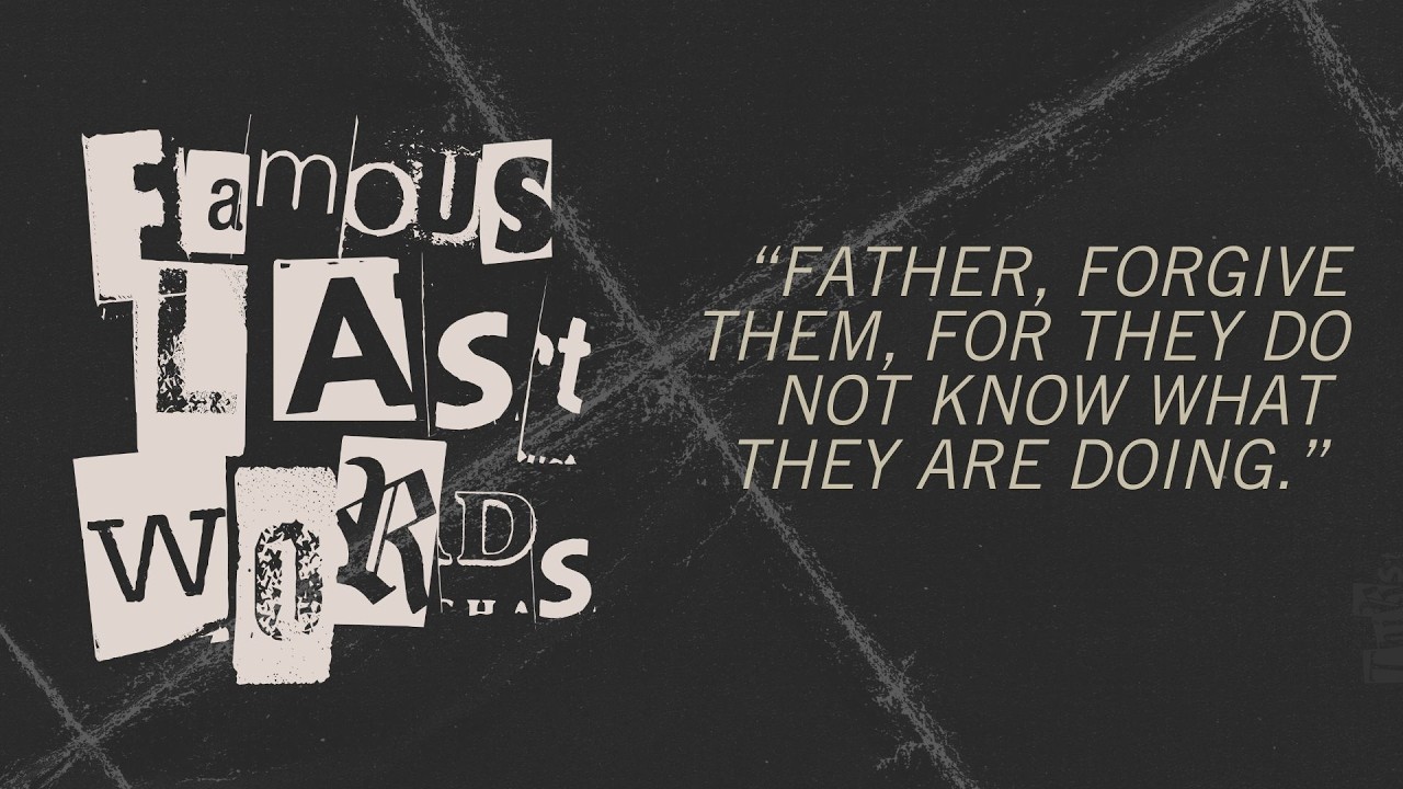 Famous Last Words | Father Forgive Them | Pastor Kyle Bethke
