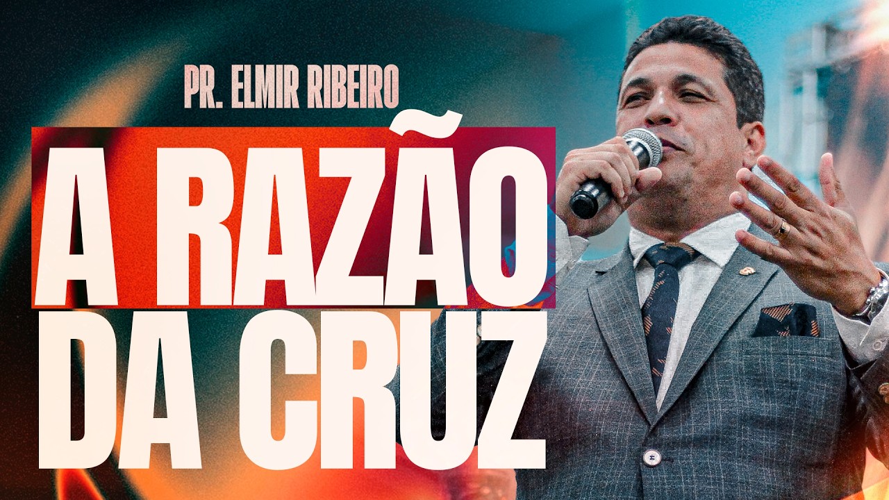 A Verdadeira Razão da Cruz I PR ELMIR RIBEIRO