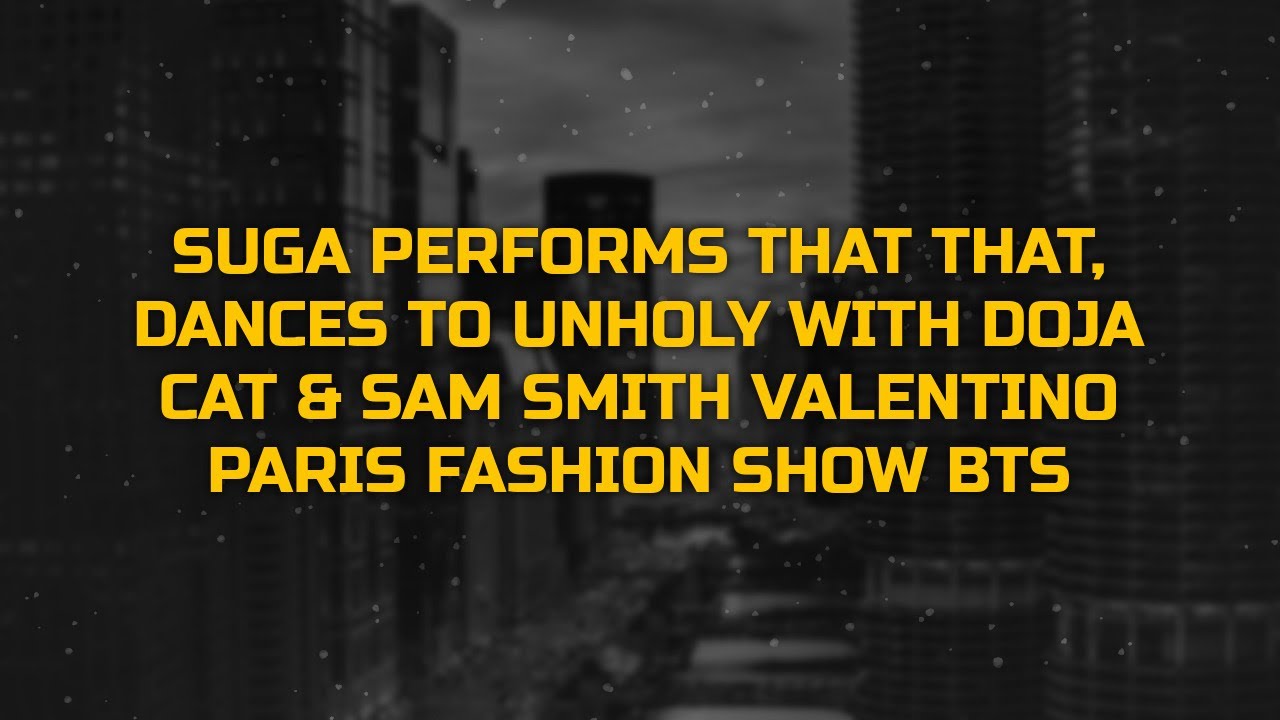 Suga Performs That That, Dances to Unholy with Doja Cat & Sam Smith Valentino Paris Fashion show ...