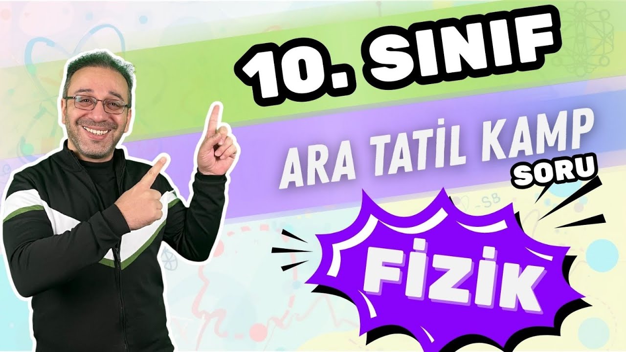 10.SINIF 1.DÖNEM ARA TATİL FİZİK SORU ÇÖZÜMÜ PART 4