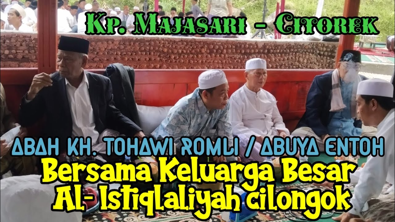 Abah Kh Tohawi Romli Bersama Keluarga Besar Al Istiqlaliyah Cilongok Di Citorek