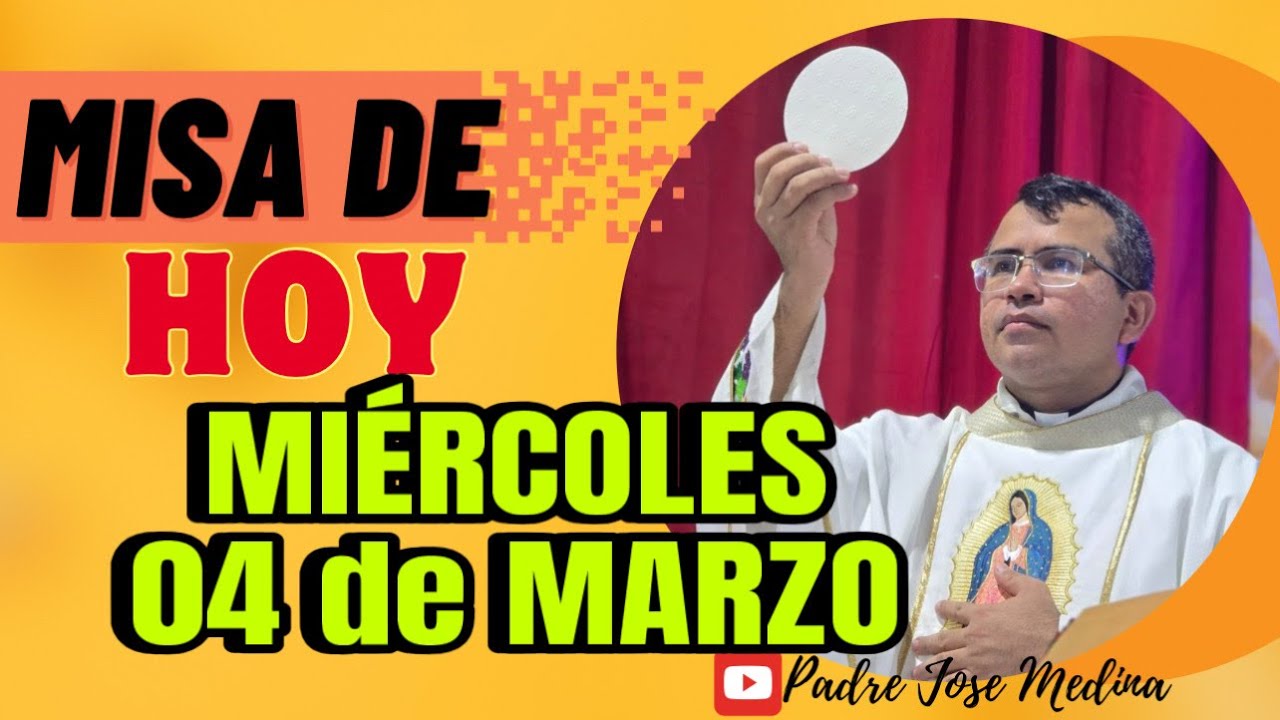MISA DE HOY MIÉRCOLES 04 de MARZO 2026 con el Padre José Medina 