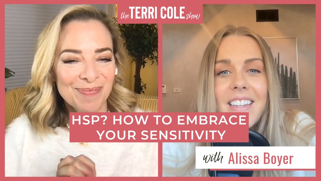 Highly Sensitive Person? How to Embrace Your Sensitivity, with Alissa Boyer - Terri Cole