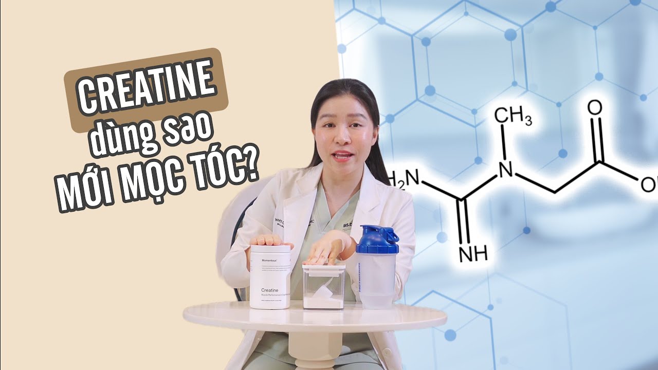 CREATINE LÀ GÌ? Mà giúp hỗ trợ MỌC TÓC?