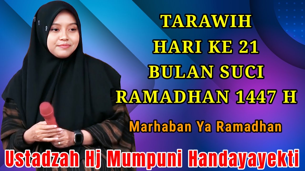 TARAWIH HARI KE 21 BULAN SUCI RAMADHAN 1447 H NGAJI BERSAMA USTADZAH HJ MUMPUNI HANDAYAYEKTI