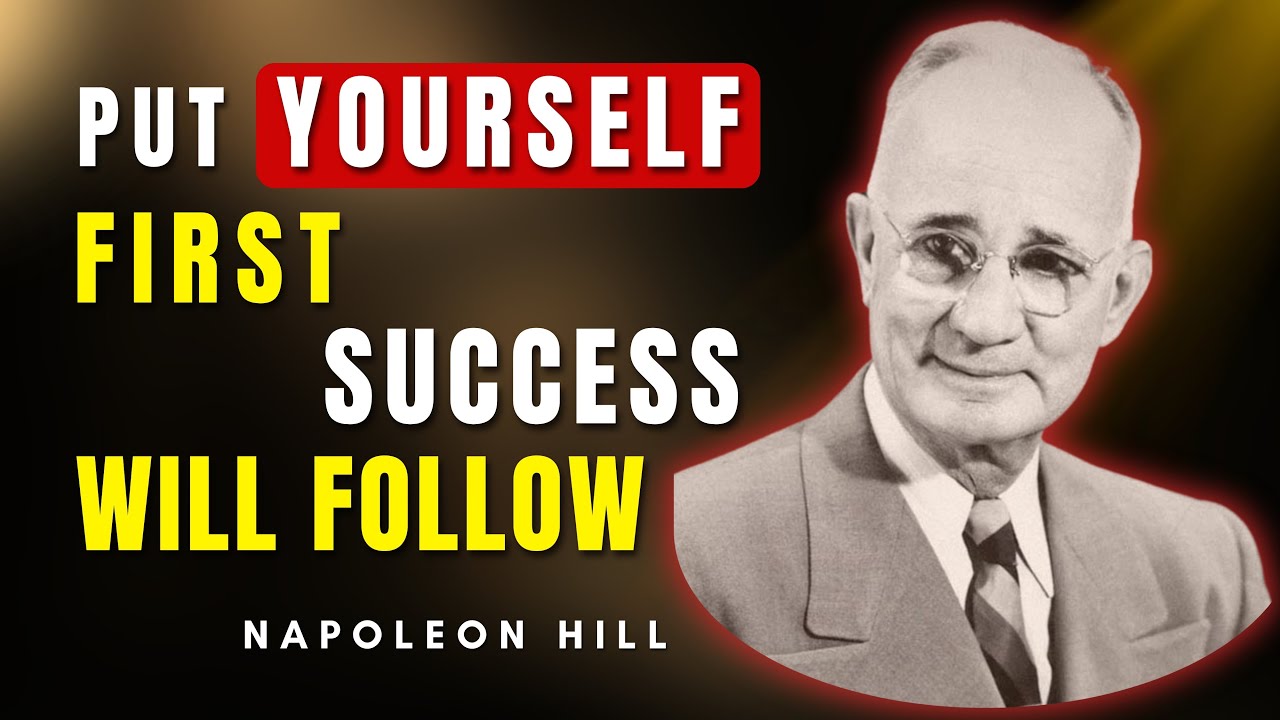 Put Yourself First & Success Will Follow Relentlessly | Napoleon Hill