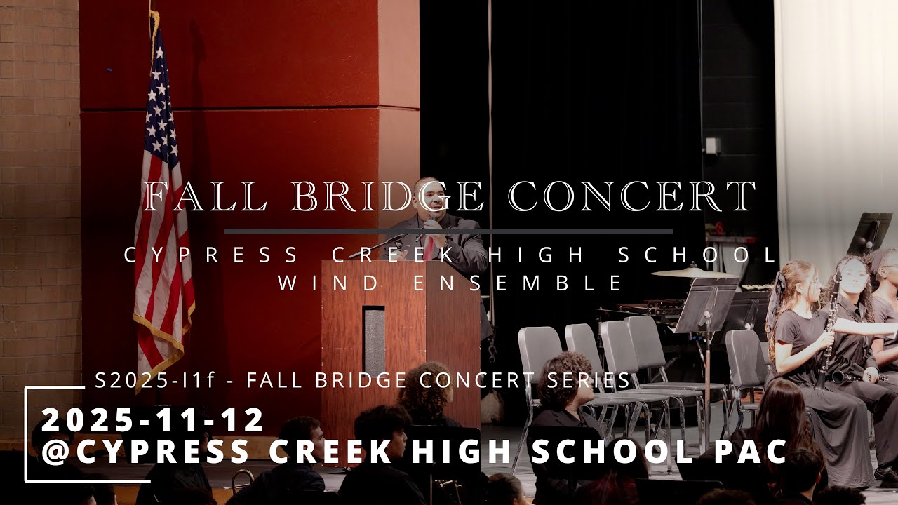 S25-I1f 2025-11-12 - FALL BRIDGE CONCERT - Cypress Creek HS Wind Ensemble