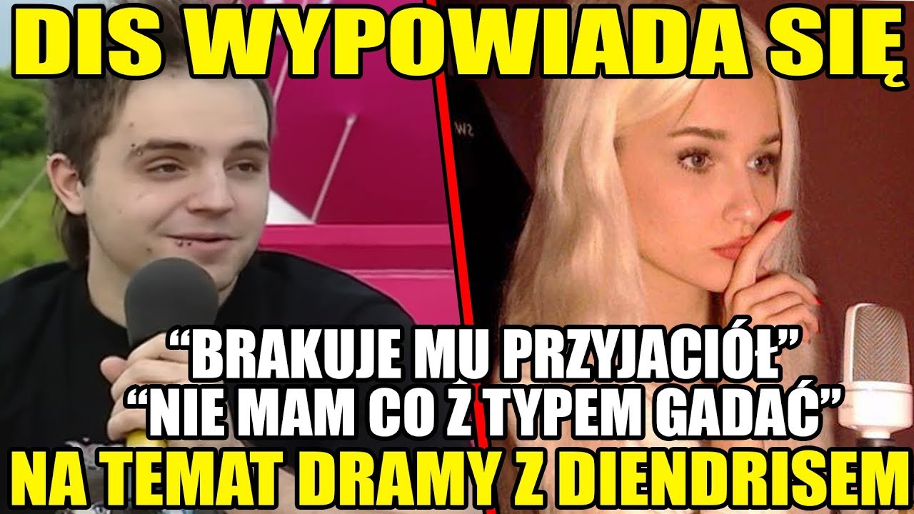 DIS WYPOWIADA SIĘ NA TEMAT DRAMY Z DIENDRISEM!