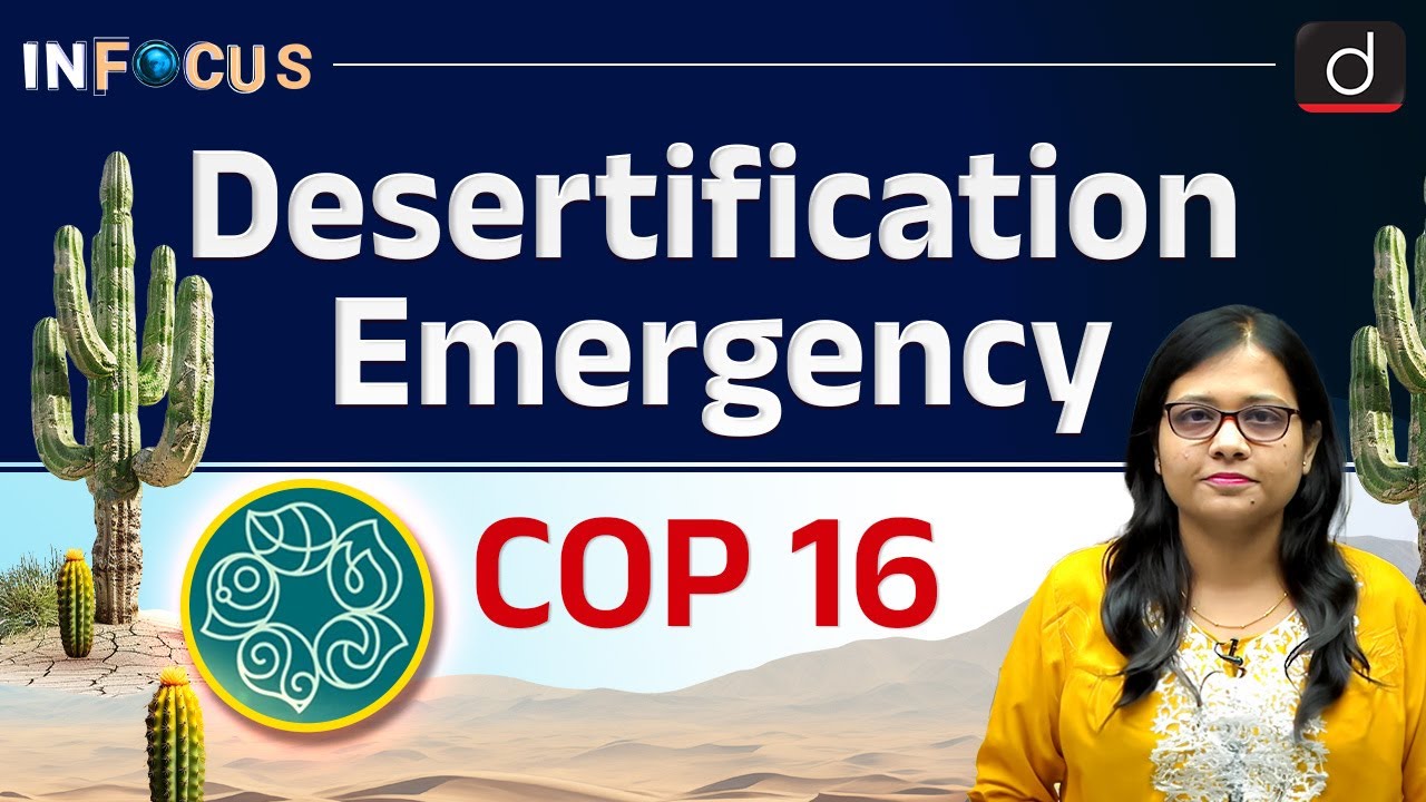 Earth’s Desertification Emergency | COP 16 | UNCCD |InFocus | Drishti IAS English