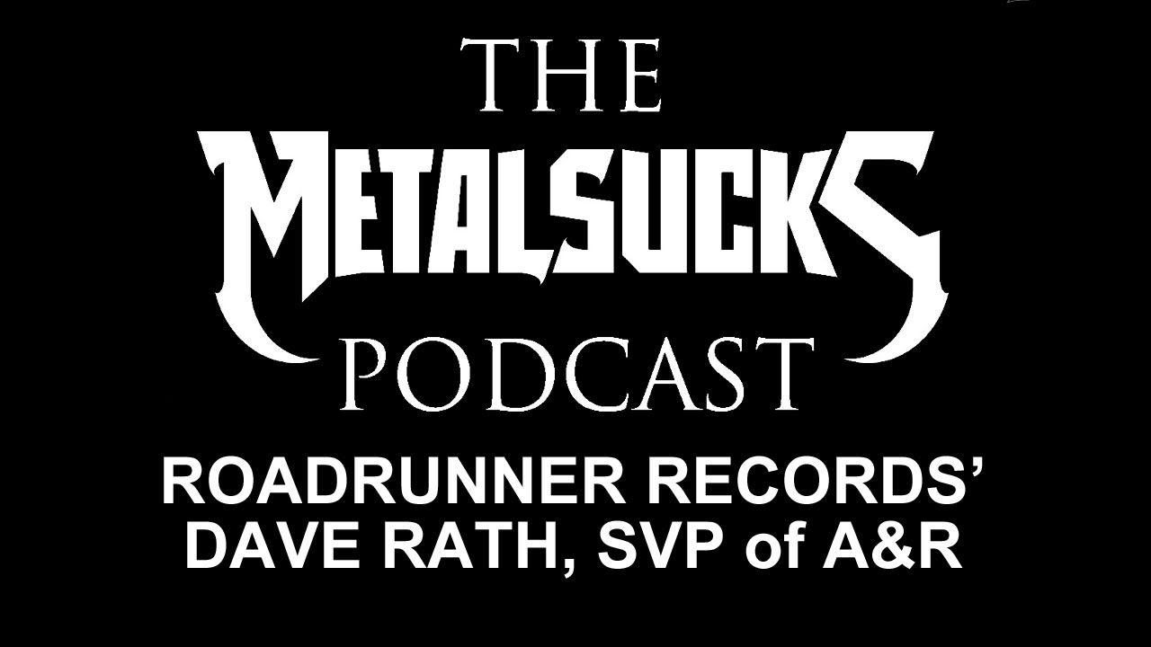 Dave Rath, SVP of A&R for Roadrunner Records, on The MetalSucks Podcast #65