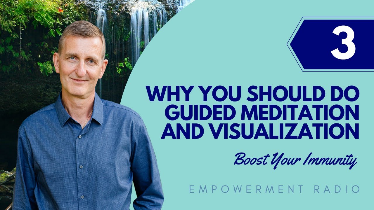 Why You Should Do Guided Meditation and Visualization - Empowerment Radio 074 Pt 3 - Boost Immunity