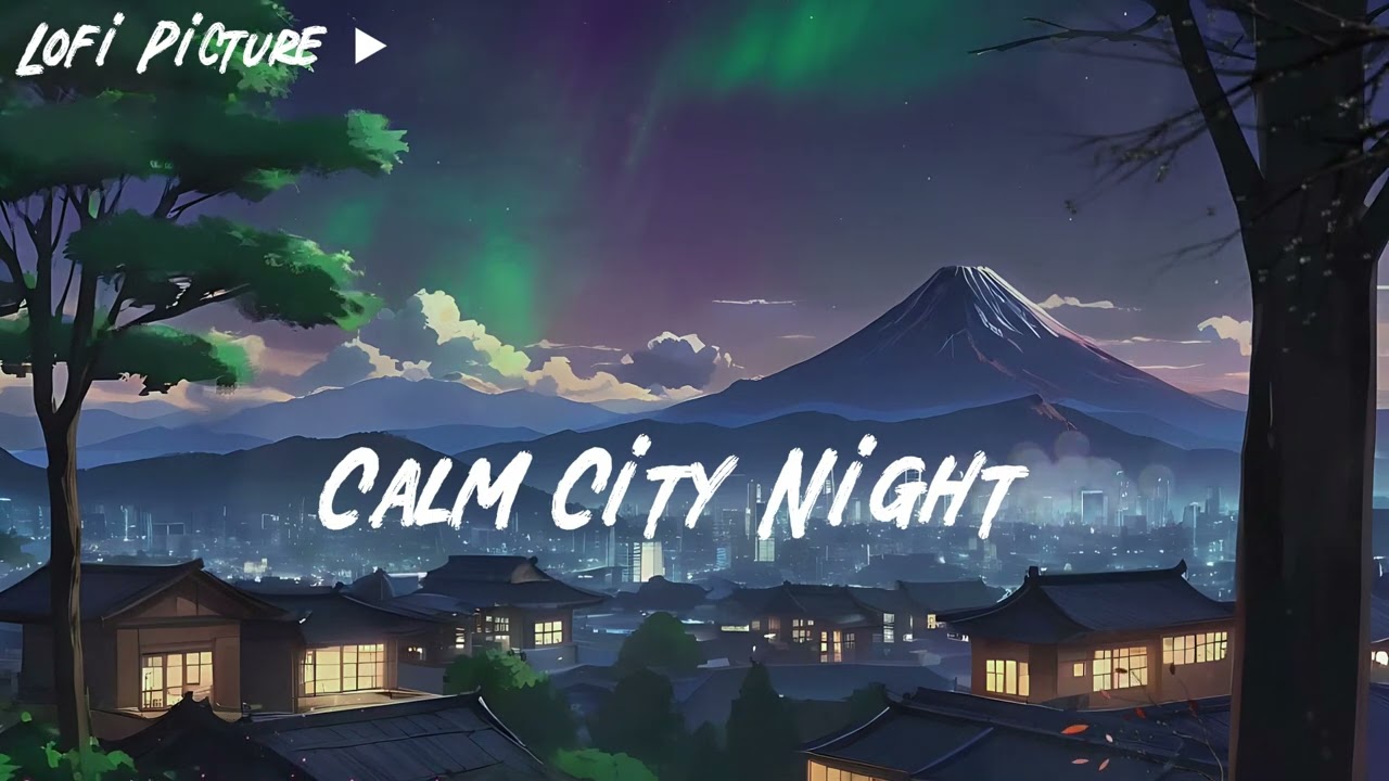 Calm City Night 🌆 - Calm LoFi Beats To Relax And Study At Night ~ [ Lofi Hip Hop Beats] To Study