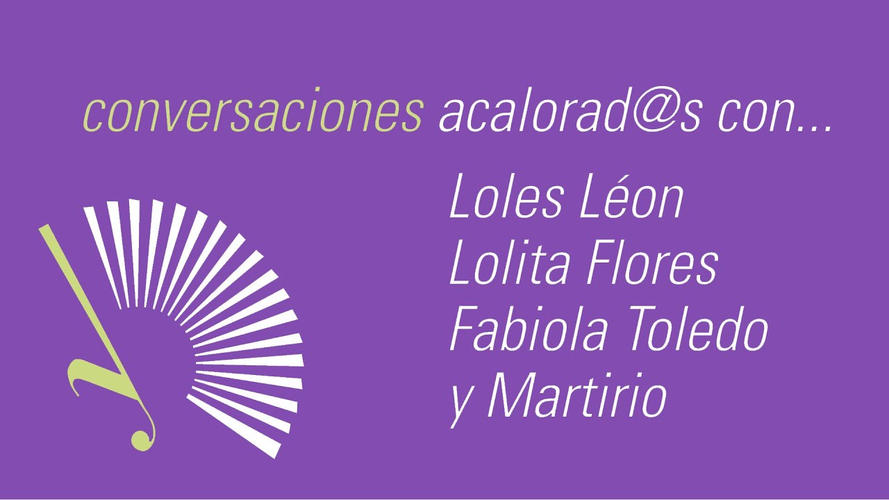 Conversaciones Akalorad@s con ......Lolita Flores, Loles León, Fabiola Toledo  y Martirio .
