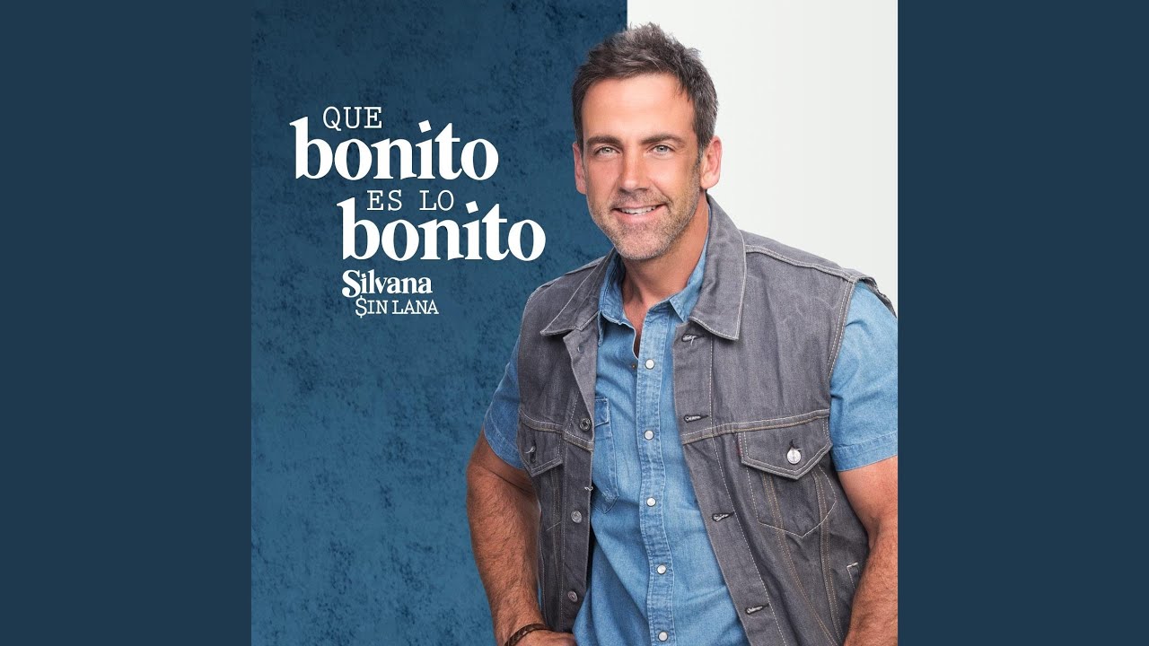 Que Bonito Es Lo Bonito Silvana