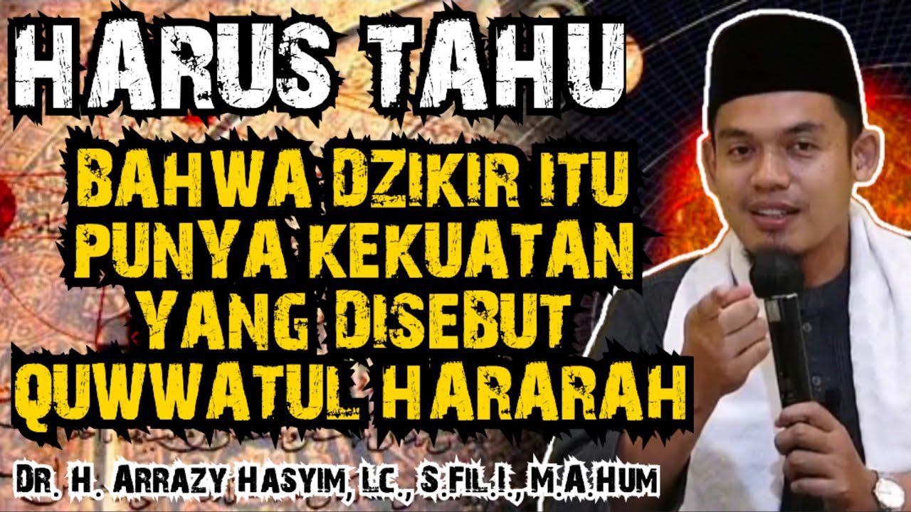 HARUS TAHU, BAHWA DZIKIR ITU PUNYA KEKUATAN YANG DISEBUT QUWWATUL HARARAH - BUYA ARRAZY HASYIM