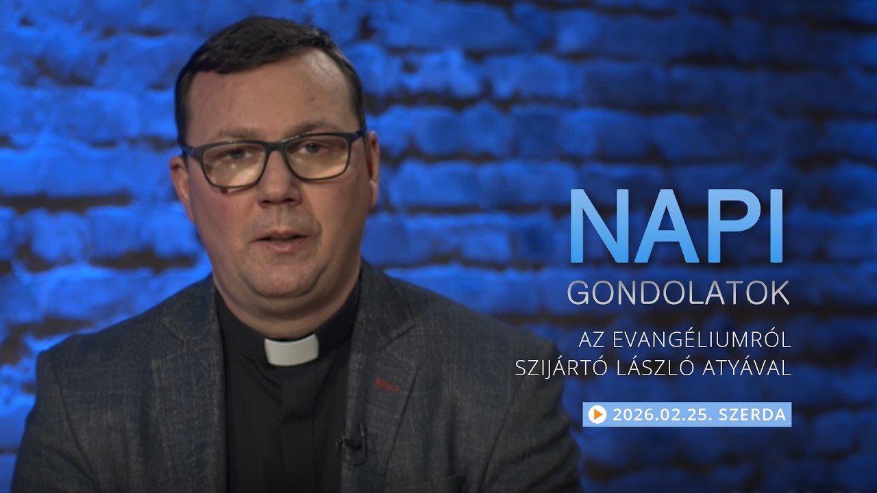 Szerdai gondolatok a napi evangéliumról Szijártó László atyával – 2026.02.25.