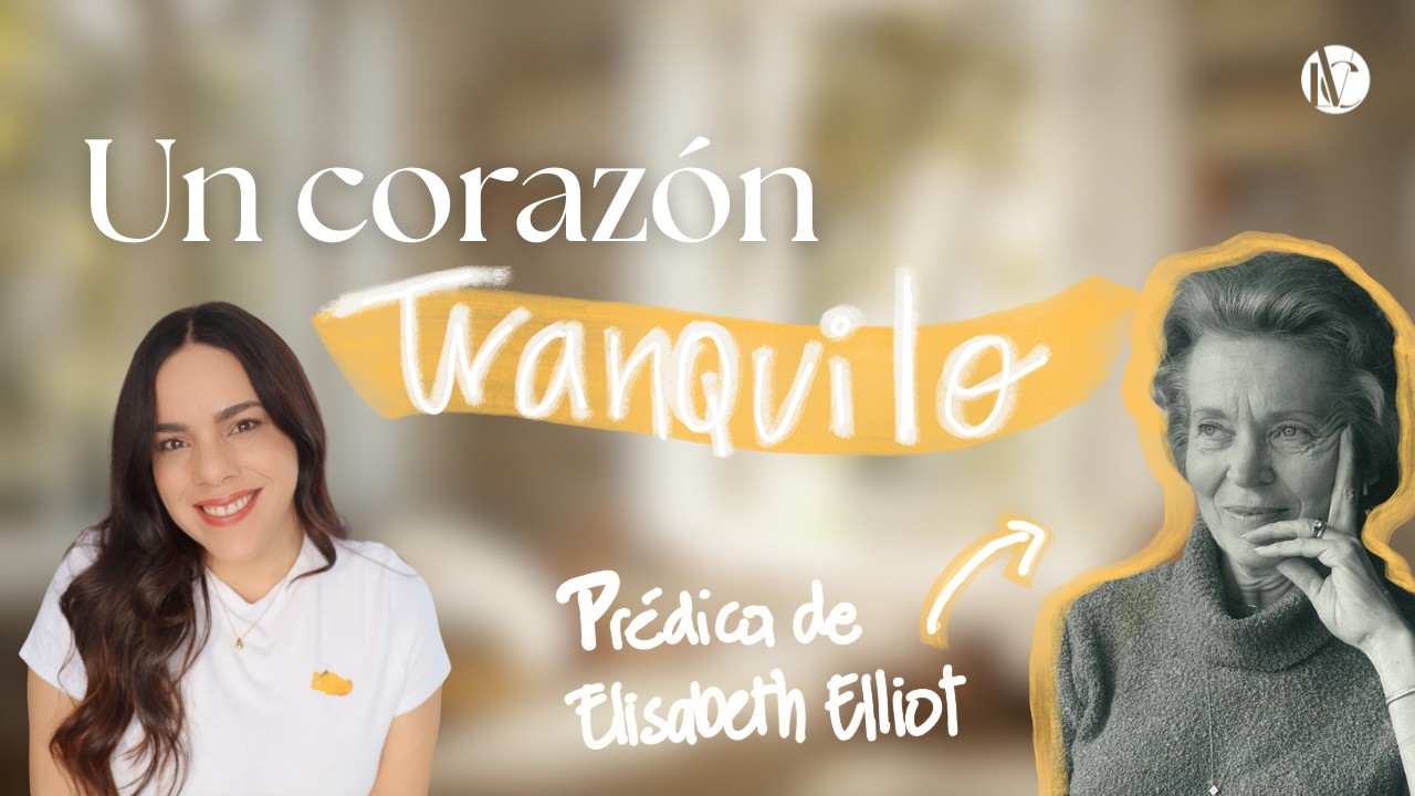 ¿Cómo tener un corazón realmente APACIBLE? | Prédica de Elisabeth Elliot