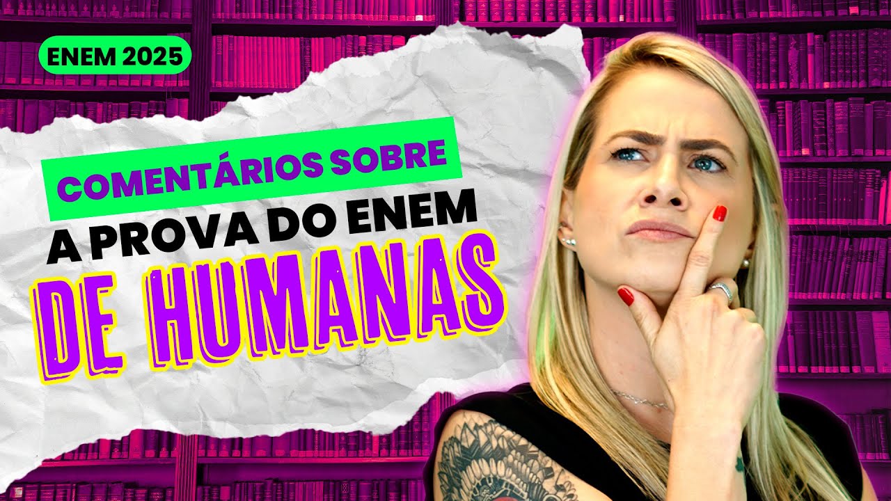 ENEM 2025 - Comet&aacute;rios sobre a prova de HUMANAS