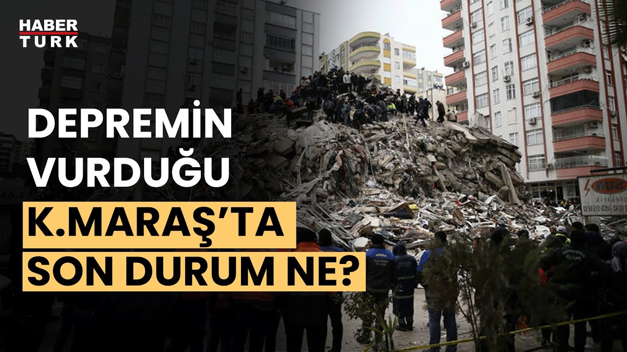 Depremin 6. gününde Kahramanmaraş'ta son durum ne?