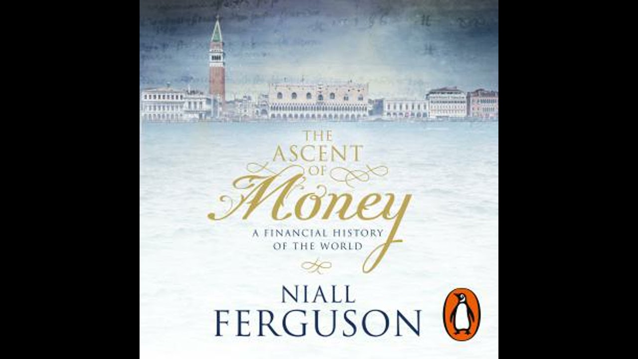Ascent of Money: A Financial History of the World - Niall Ferguson
