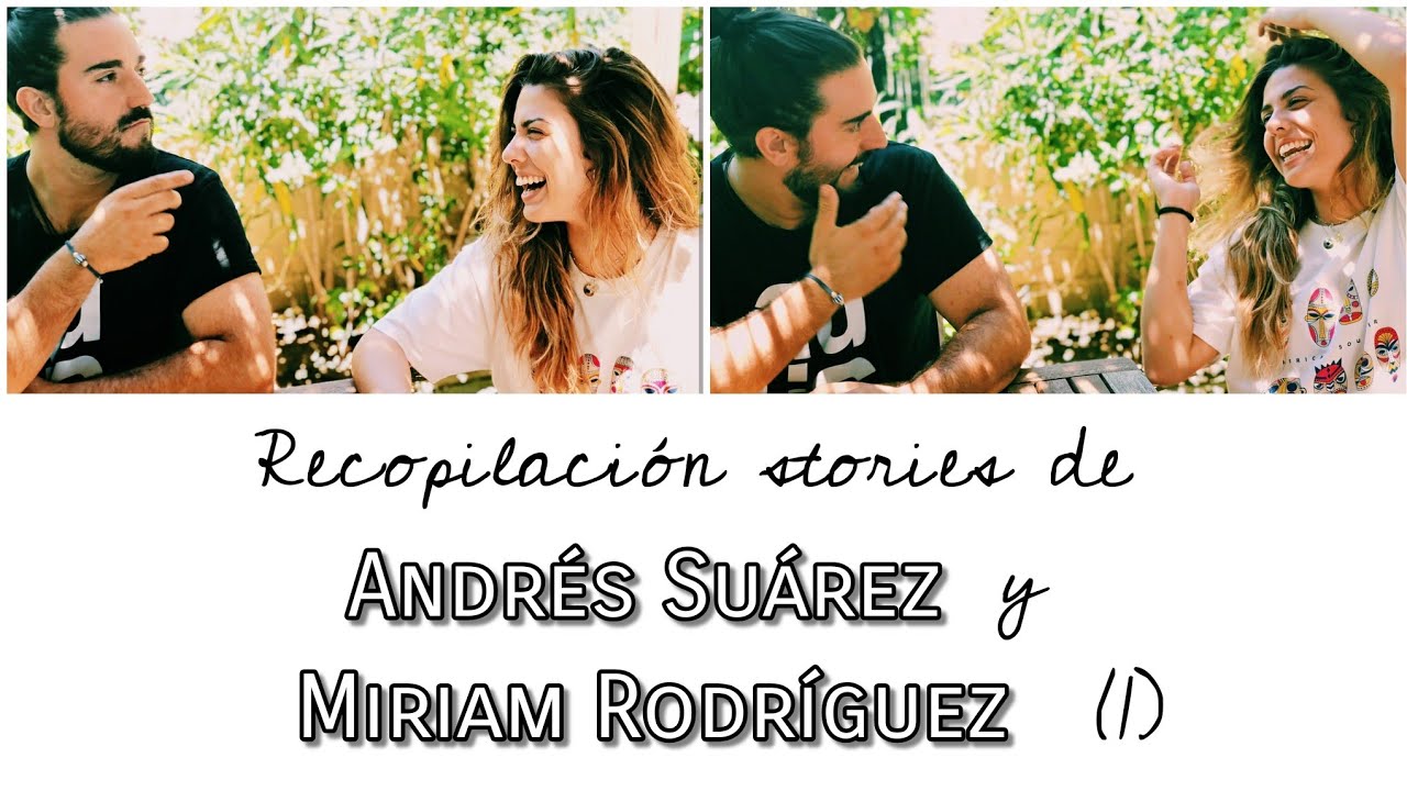 Recopilación stories de Andres Suarez y Miriam Rodriguez (1)