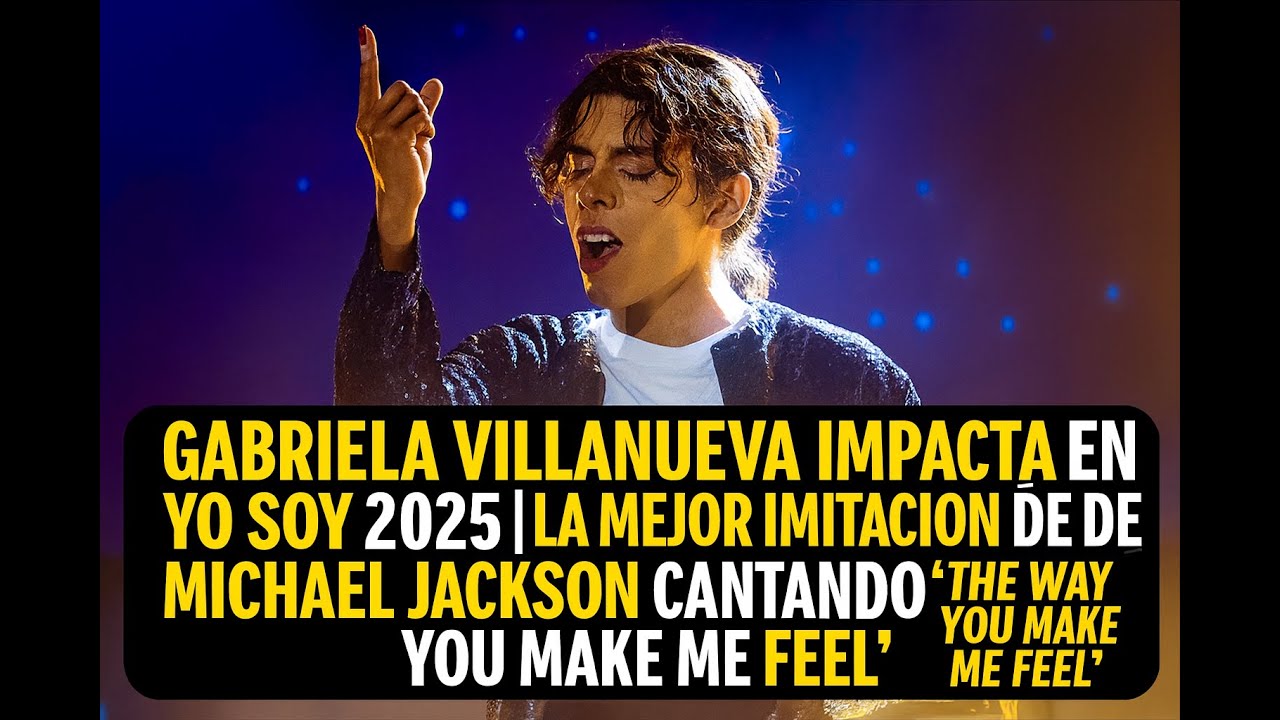 Gabriela Villanueva impacta en Yo Soy 2025 con Michael Jackson en The Way You Make Me Feel