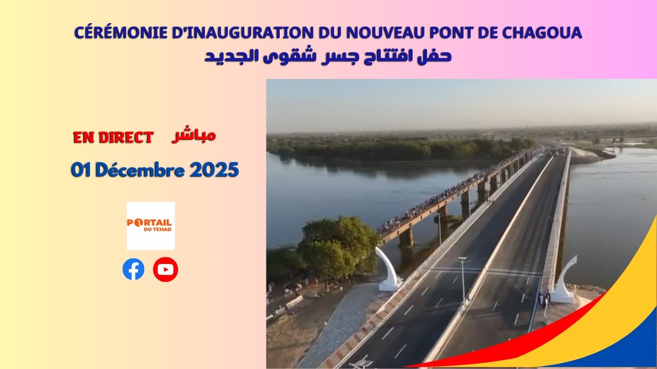 🔴 CÉRÉMONIE D'INAUGURATION DU NOUVEAU PONT DE CHAGOUA SUR FLEUVE CHARI