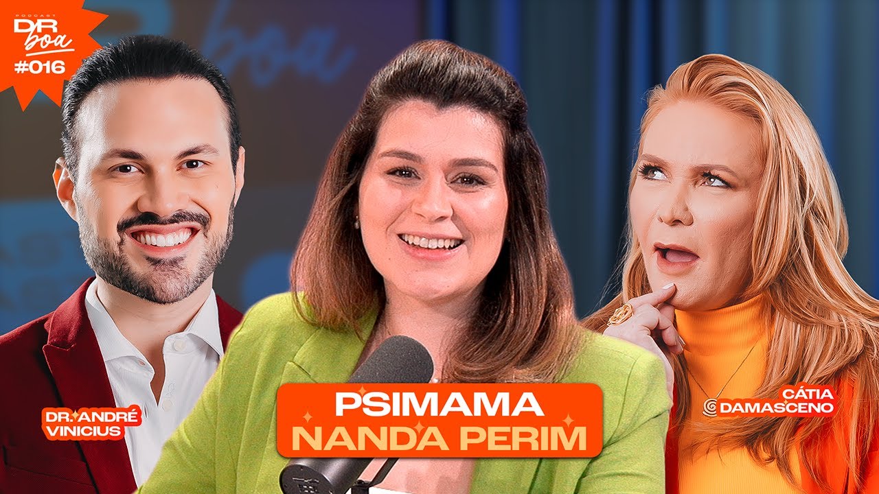 Nanda Perim (PsiMama), C&aacute;tia Damasceno e Dr. Andr&eacute; Vinicius no DR Boa Podcast #016