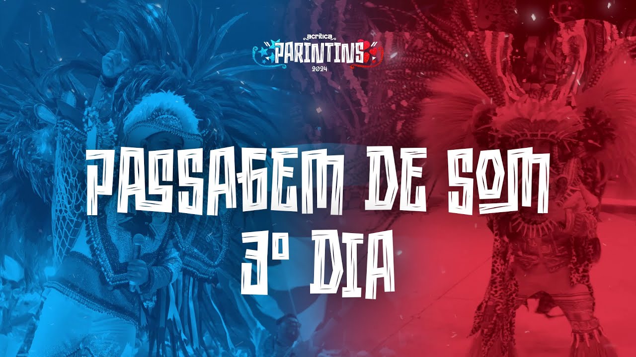 PASSAGEM DE SOM - CAPRICHOSO E GARANTIDO - 3º DIA | PARINTINS 2024