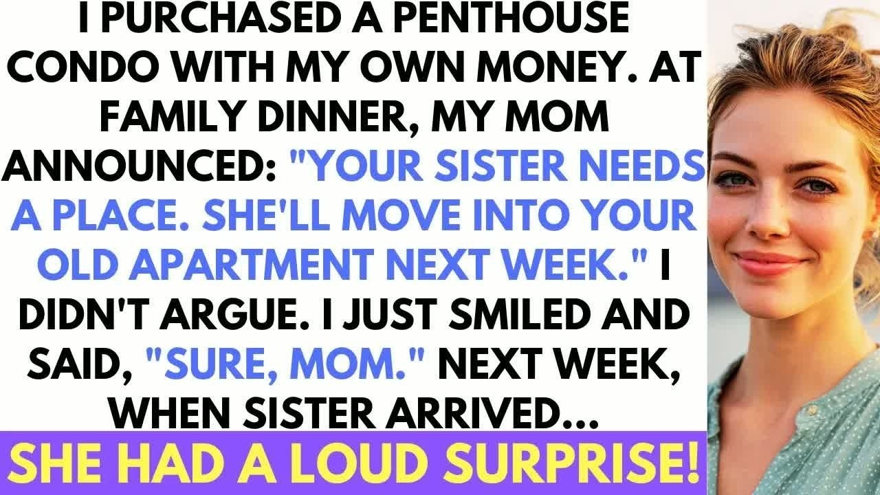 After I Bought A Luxury Condo, My Mom Announced My Sister Would Be Moving In To My Old Place