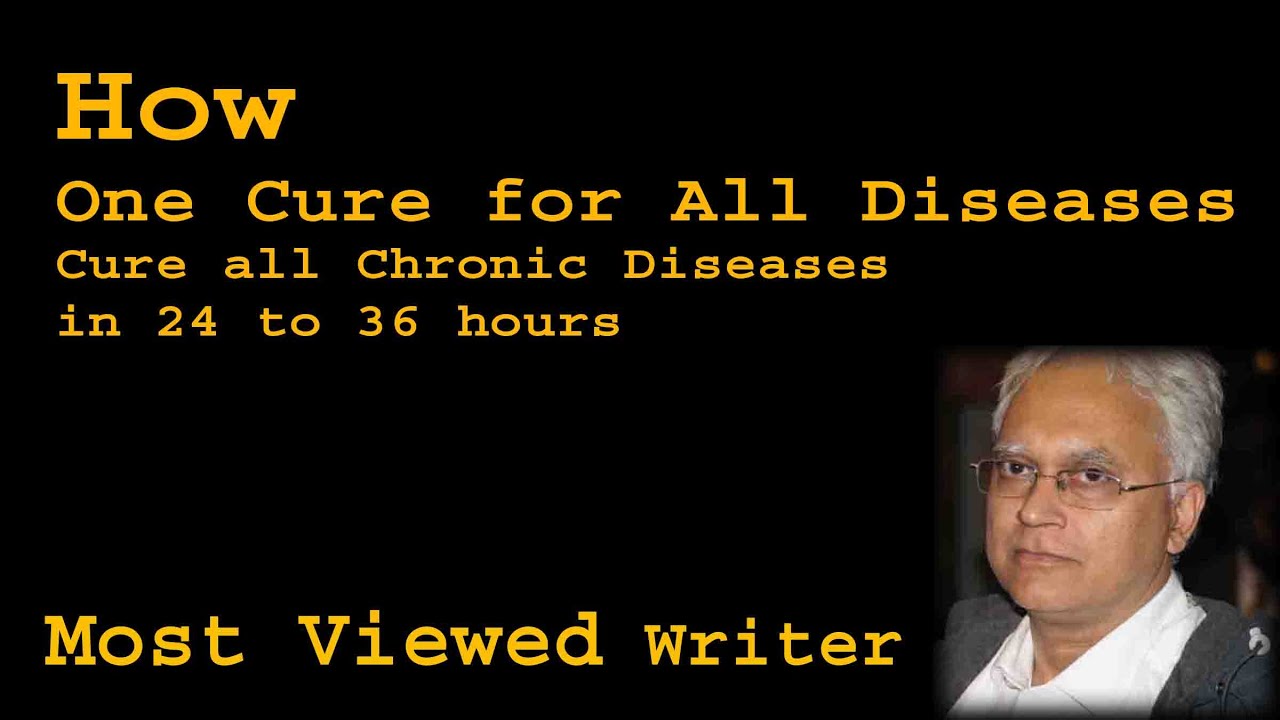 How One Cure for All Diseases cure every chronic disease in 24 to 36 hours
