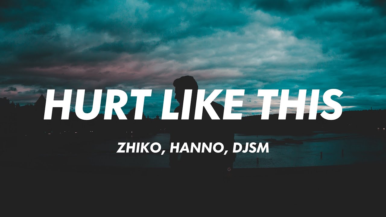 ZHIKO, Hanno, DJSM - Hurt Like This (Lyrics)
