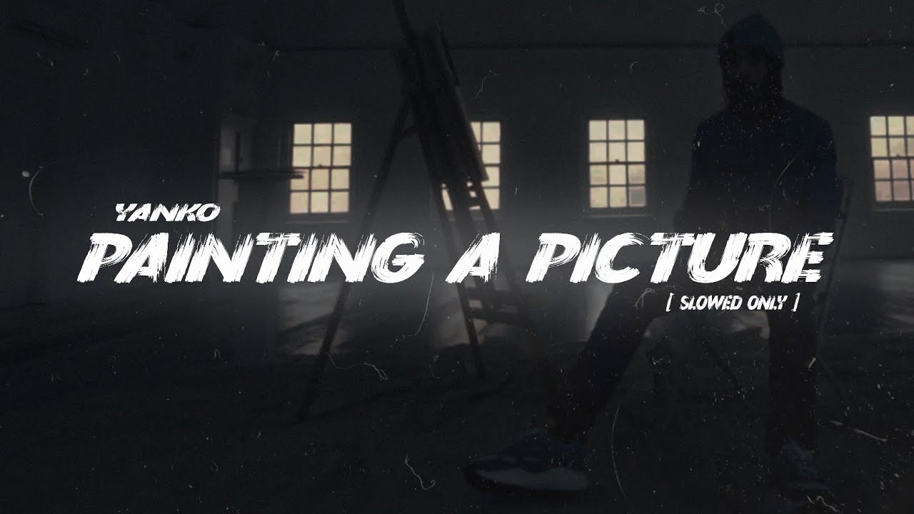 #BWC Yanko - Painting A Picture [ Slowed Only ]