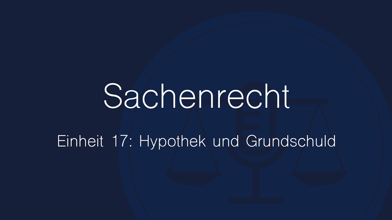 Sachenrecht Folge 17: Hypothek und Grundschuld