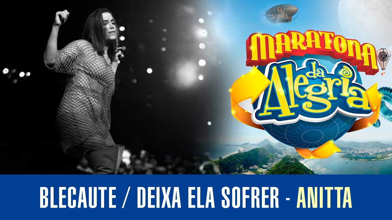 Blecaute / Deixa ele sofrer - Anitta (Maratona da Alegria 2016)