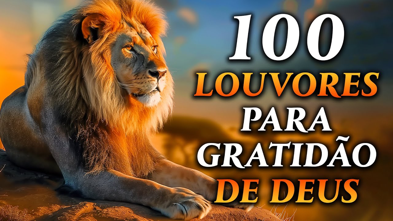 100 LOUVORES PARA GRATIDAO DE DEUS - TOP M&uacute;sicas Gospel - Hinos Evang&eacute;licos